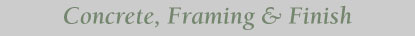 Concrete, Framing & Finish